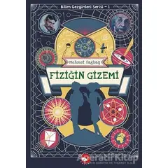 Fiziğin Gizemi - Bilim Gezginleri Serisi 1 - Mehmet Sağbaş - Beyaz Balina Yayınları