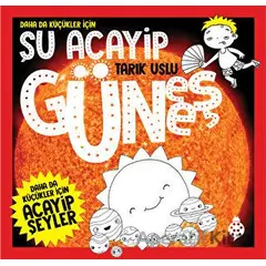 Daha Da Küçükler İçin Şu Acayip Güneş - Tarık Uslu - Uğurböceği Yayınları