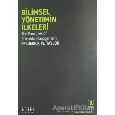 Bilimsel Yönetimin İlkeleri - Frederick Winslow Taylor - Adres Yayınları