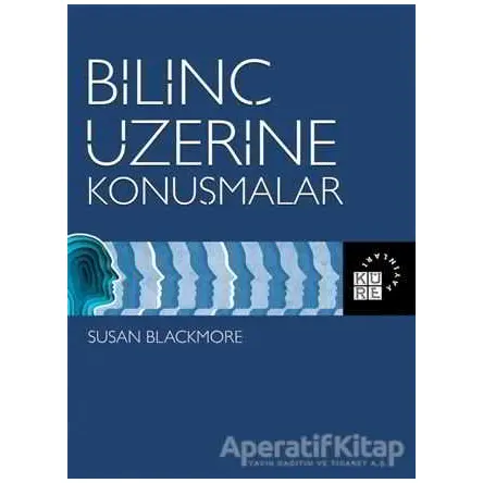 Bilinç Üzerine Konuşmalar - Susan Blackmore - Küre Yayınları