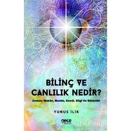 Bilinç ve Canlılık Nedir ? - Yunus İlik - Gece Kitaplığı