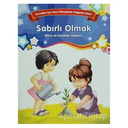 Sabırlı Olmak - Bilinç ve Karakter Gelişimi (Büyük Boy) - Kolektif - Parıltı Yayınları