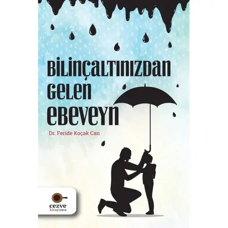 Bilinçaltınızdan Gelen Ebeveyn - Feride Koçak Can - Cezve Kitap