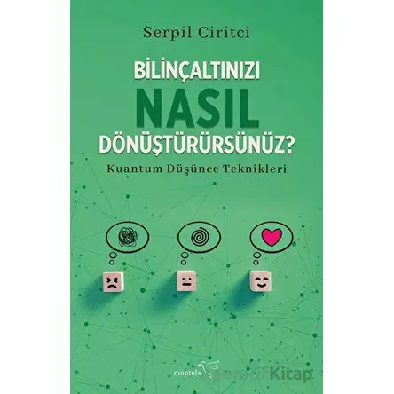 Bilinçaltınızı Nasıl Dönüştürürsünüz? - Serpil Ciritci - Müptela Yayınları