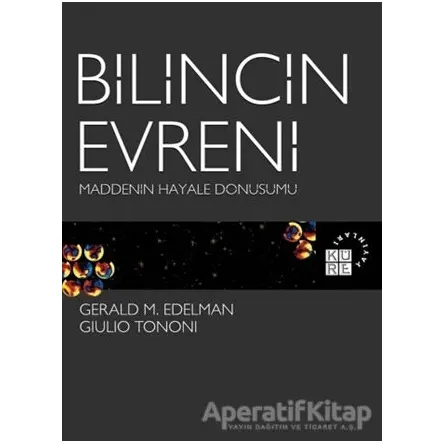 Bilincin Evreni Maddenin Hayale Dönüşümü - Gerald M. Edelman - Küre Yayınları