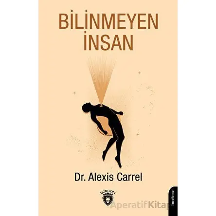 Bilinmeyen İnsan - Alexis Carrel - Dorlion Yayınları