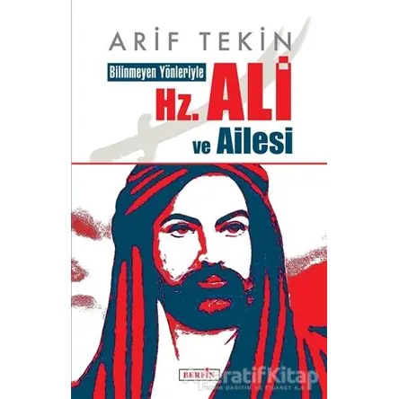 Bilinmeyen Yönleriyle Hz. Ali ve Ailesi - Arif Tekin - Berfin Yayınları