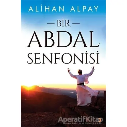 Bir Abdal Senfonisi - Alihan Alpay - Cinius Yayınları