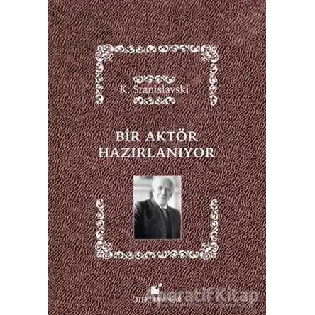 Bir Aktör Hazırlanıyor - Konstantin Stanislavski - Öteki Yayınevi