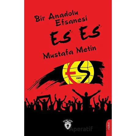 Bir Anadolu Efsanesi Es Es - Mustafa Metin - Dorlion Yayınları