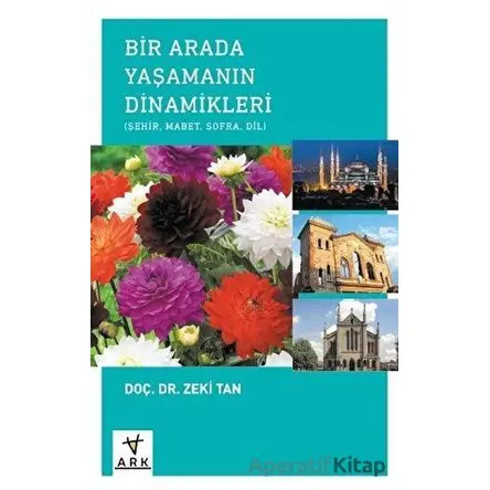 Bir Arada Yaşamanın Dinamikleri: Şehir - Mabet - Sofra - Dil - Zeki Tan - Ark Kitapları