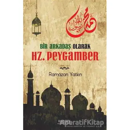 Bir Arkadaş Olarak Hz. Peygamber - Ramazan Yatkın - Yüzleşme Yayınları
