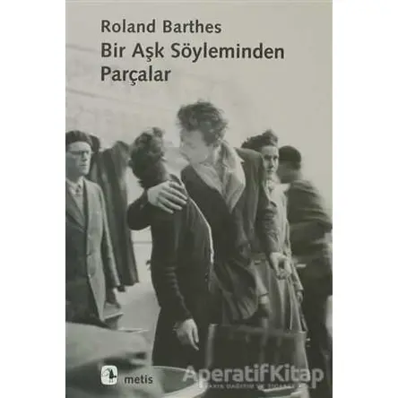 Bir Aşk Söyleminden Parçalar - Roland Barthes - Metis Yayınları