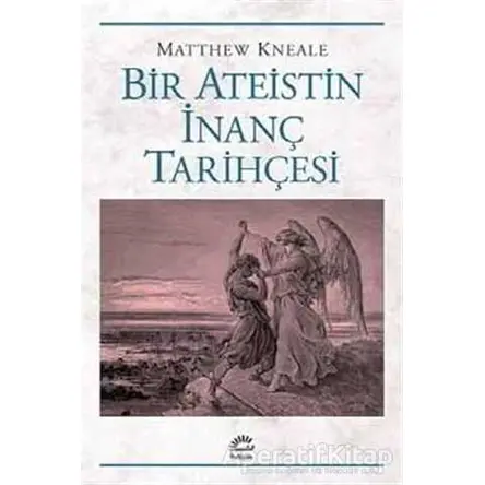 Bir Ateistin İnanç Tarihçesi - Matthew Kneale - İletişim Yayınevi