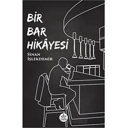 Bir Bar Hikayesi - Sinan İşlekdemir - Elpis Yayınları