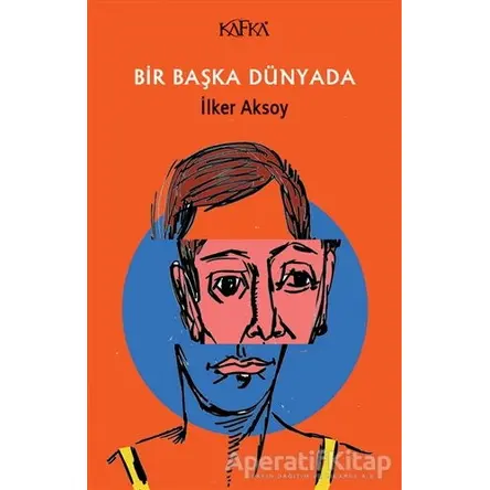 Bir Başka Dünyada - İlker Aksoy - Kafka Kitap