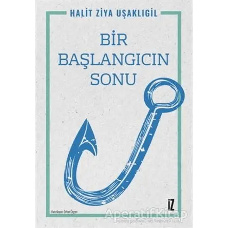 Bir Başlangıcın Sonu - Halit Ziya Uşaklıgil - İz Yayıncılık