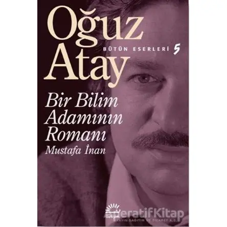 Bir Bilim Adamının Romanı - Mustafa İnan - Oğuz Atay - İletişim Yayınevi