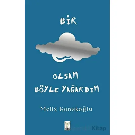 Bir Bulut Olsam Yağardım - Melis Konukoğlu - Feniks Yayınları