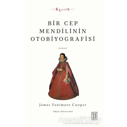 Bir Cep Mendilinin Otobiyografisi - James Fenimore Cooper - Ketebe Yayınları