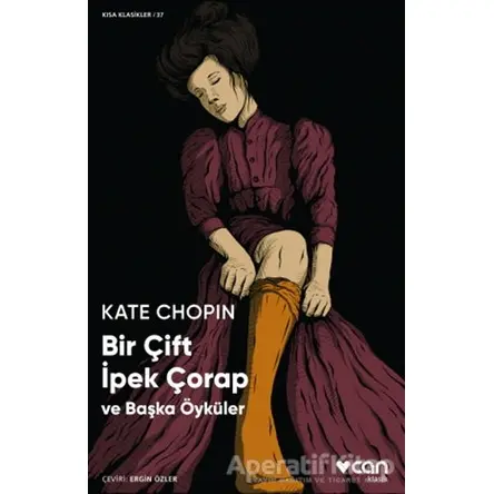 Bir Çift İpek Çorap ve Başka Öyküler - Kate Chopin - Can Yayınları