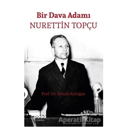 Bir Dava Adamı Nurettin Topçu - İsmail Aydoğan - Hece Yayınları