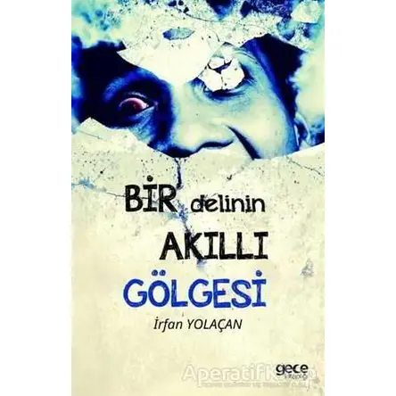 Bir Delinin Akıllı Gölgesi - İrfan Yolaçan - Gece Kitaplığı