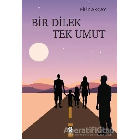 Bir Dilek Tek Umut - Filiz Akçay - İştirak Yayınevi