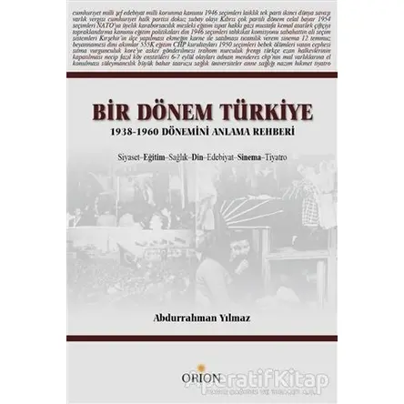 Bir Dönem Türkiye 1938-1960 Dönemini Anlama Rehberi - Abdurrahman Yılmaz - Orion Kitabevi