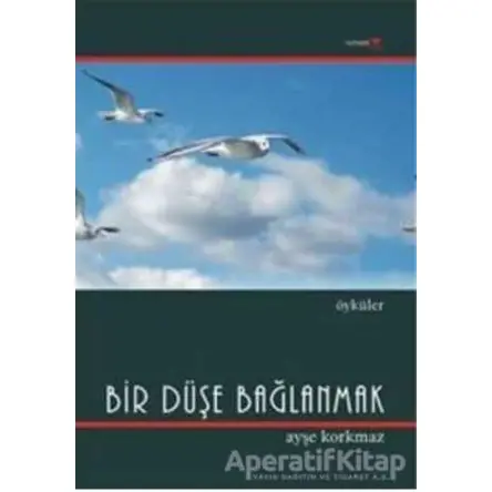 Bir Düşe Bağlanmak - Ayşe Korkmaz - Romantik Kitap