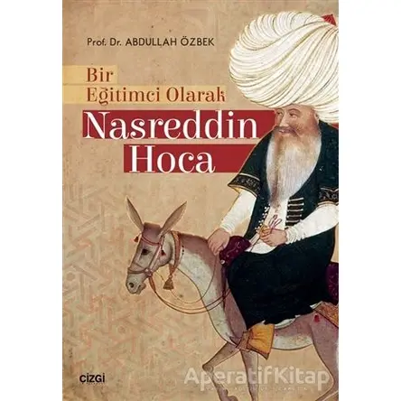 Bir Eğitimci Olarak Nasreddin Hoca - Abdullah Özbek - Çizgi Kitabevi Yayınları