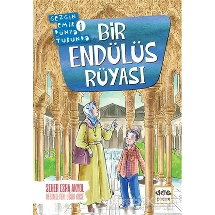 Bir Endülüs Rüyası - Gezgin Emir Dünya Turunda 1 - Seher Esra Akyol - Nar Yayınları