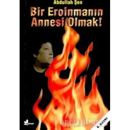 Bir Eroinmanın Annesi Olmak! - Abdullah Şen - Çınar Yayınları