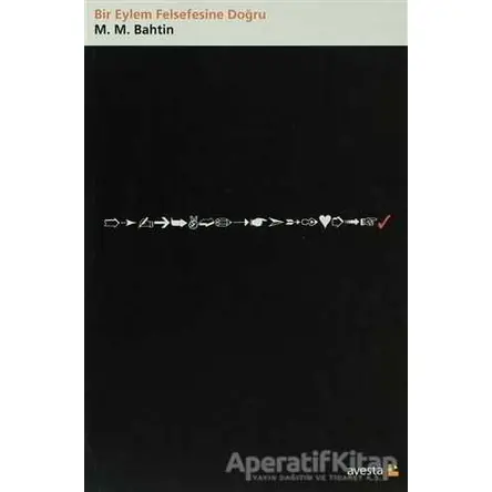 Bir Eylem Felsefesine Doğru - Mikhail Bakhtin - Avesta Yayınları