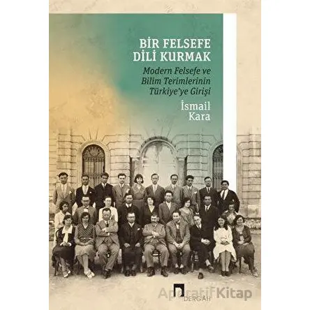 Bir Felsefe Dili Kurmak - İsmail Kara - Dergah Yayınları