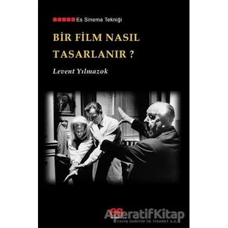 Bir Film Nasıl Tasarlanır? - Levent Yılmazok - Es Yayınları