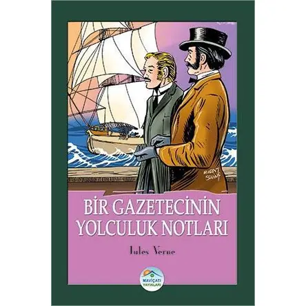 Bir Gazetecinin Yolculuk Notları - Jules Verne - Maviçatı Yayınları