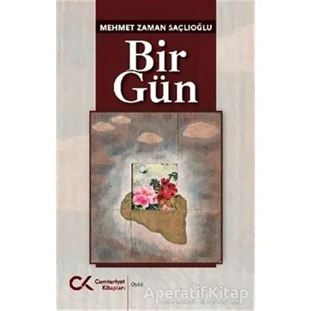 Bir Gün - Mehmet Zaman Saçlıoğlu - Cumhuriyet Kitapları