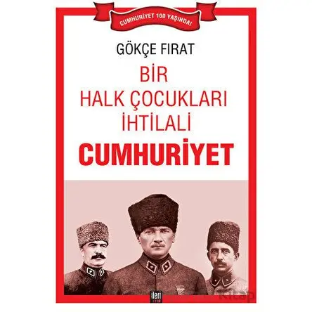 Bir Halk Çocukları İhtilali: Cumhuriyet - Gökçe Fırat - İleri Yayınları