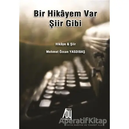 Bir Hikayem Var Şiir Gibi - Mehmet Özcan Yasdıbaş - Baygenç Yayıncılık