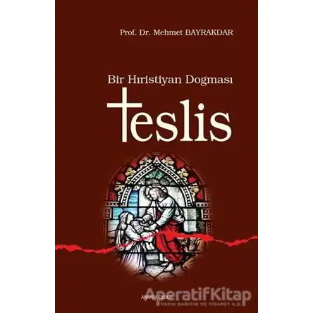 Bir Hıristiyan Dogması Teslis - Mehmet Bayrakdar - Ankara Okulu Yayınları