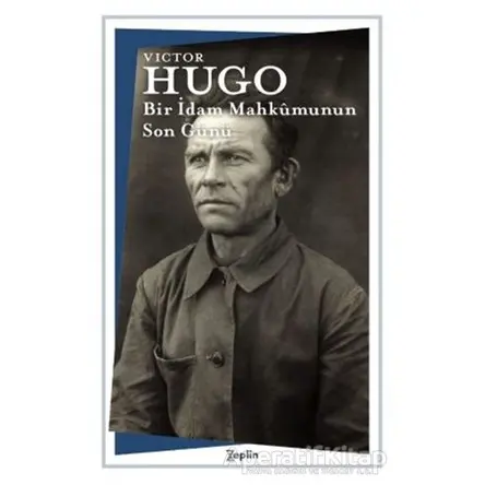 Bir İdam Mahkumunun Son Günü - Victor Hugo - Zeplin Kitap