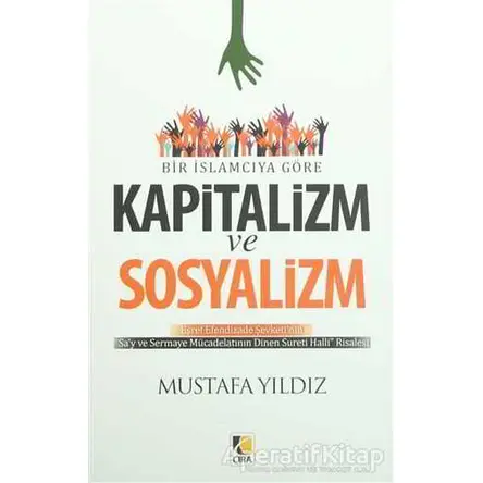 Bir İslamcıya Göre Kapitalizm ve Sosyalizm - Mustafa Yıldız - Çıra Yayınları