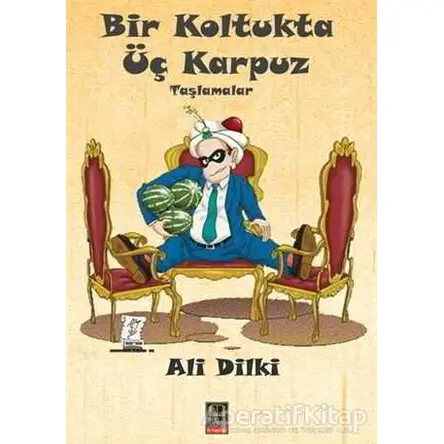 Bir Koltukta Üç Karpuz - Ali Dilki - Babıali Kitaplığı