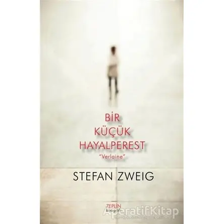 Bir Küçük Hayalperest “Verlaine” - Stefan Zweig - Zeplin Kitap