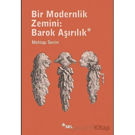 Bir Modernlik Zemini: Barok Aşırılık - Mehtap Serim - Sel Yayıncılık