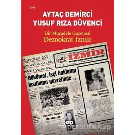 Bir Mücadele Gazetası! Demokrat İzmir - Yusuf Rıza Düvenci - Yapı Kredi Yayınları