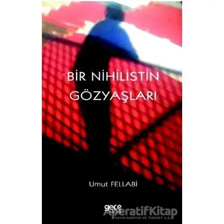 Bir Nihilistin Gözyaşları - Umut Fellabi - Gece Kitaplığı