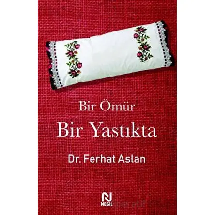 Bir Ömür Bir Yastıkta - Ferhat Aslan - Nesil Yayınları