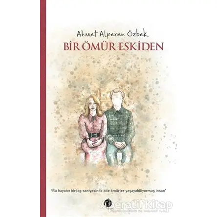 Bir Ömür Eskiden - Ahmet Alperen Özbek - Herdem Kitap